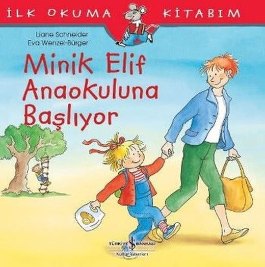 Minik Elif Anaokuluna Başlıyor-İlk Okuma Kitabım | İş Bankası Kültür Yayınları
