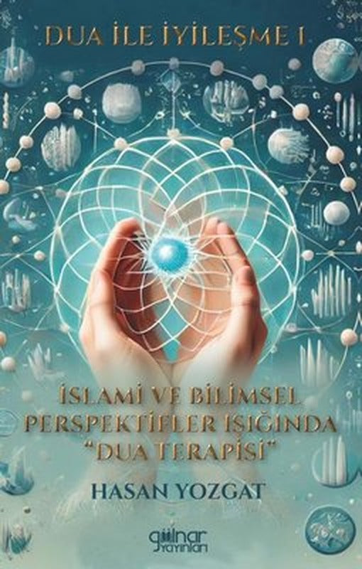 Dua İle İyileşme 1 - Kur'an ve Sünnet Işığında Manevi Şifanın Derinlikleri | Gülnar Yayınları