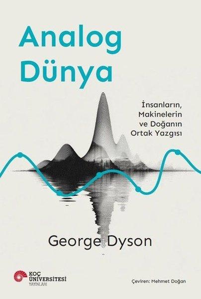 Analog Dünya - İnsanların Makinelerin ve Doğanın Ortak Yazgısı | Koç Üniversitesi Yayınları (İnce Kapak) - Resim 1