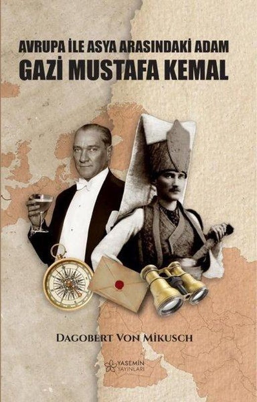 Avrupa İle Asya Arasındaki Adam: Gazi Mustafa Kemal | Yasemin Yayınları (İnce Kapak)