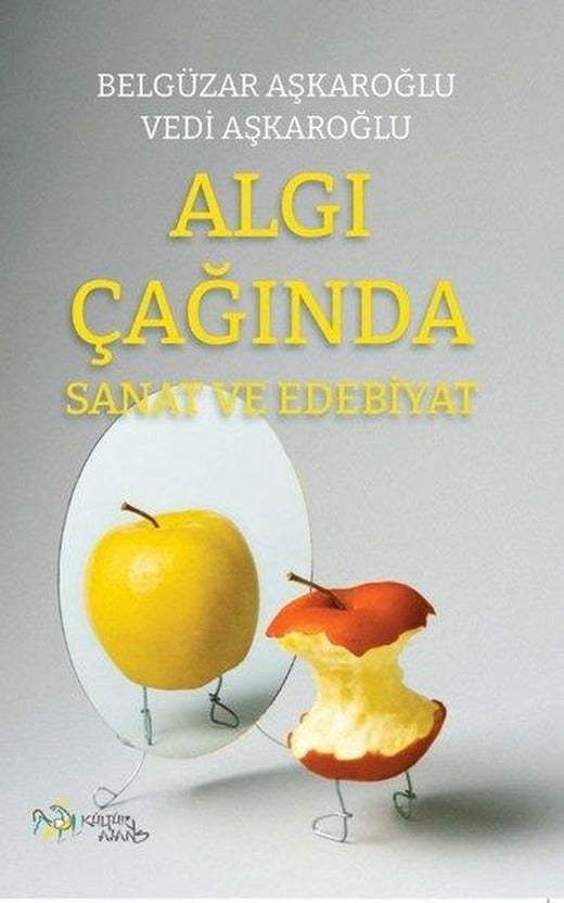 Algı Çağında Sanat ve Edebiyat | Kültür Ajans Tanıtım ve Organizasyo (İnce Kapak)