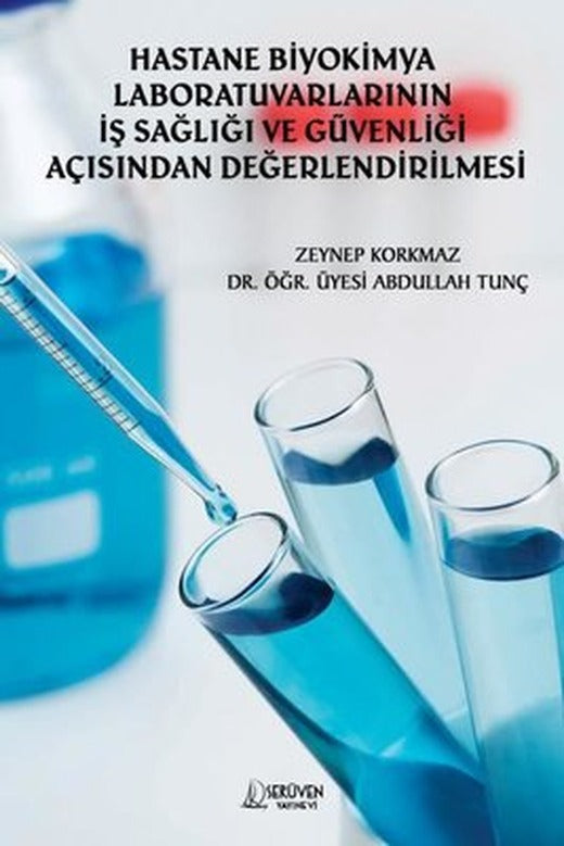 Hastane Biyokimya Labaratuvarlarının İş Sağlığı ve Güvenliği Açısından Değerlendirilmesi | Serüven Yayınevi (İnce Kapak )