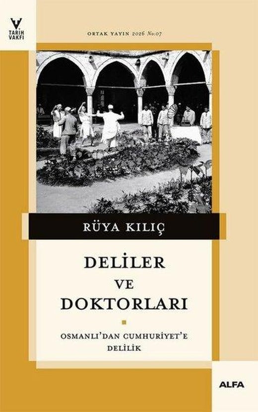 Deliler ve Doktorları - Osmanlı'dan Cumhuriyet'e Delilik | Alfa Yayıncılık (İnce Kapak)