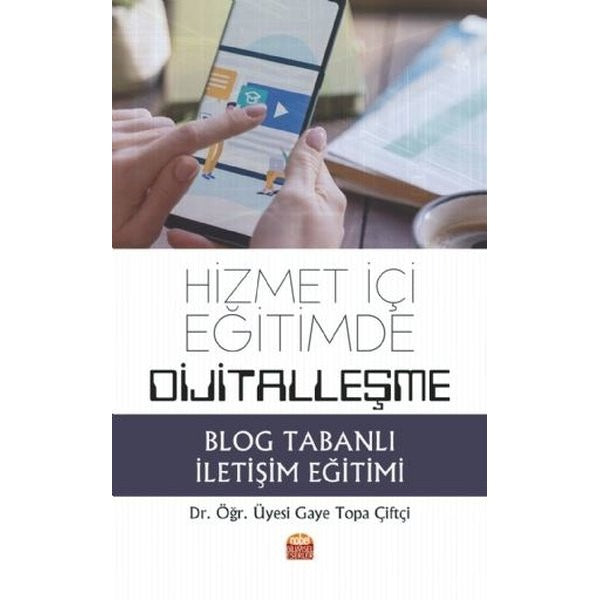 Hizmet İçi Eğitimde Dijitalleşme-Blog Tabanlı İletişim Eğitimi | Nobel Akademik Yayıncılık (İnce Kapak)