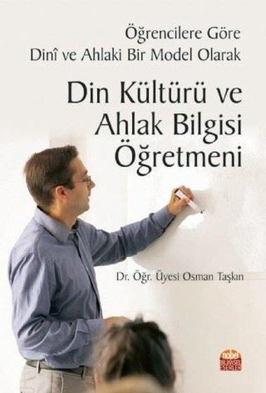 Öğrencilere Göre Dini ve Ahlaki Bir Model Olarak Din Kültürü ve Ahlak Bilgisi Öğretmeni | Nobel Bilimsel Eserler (İnce Kapak)