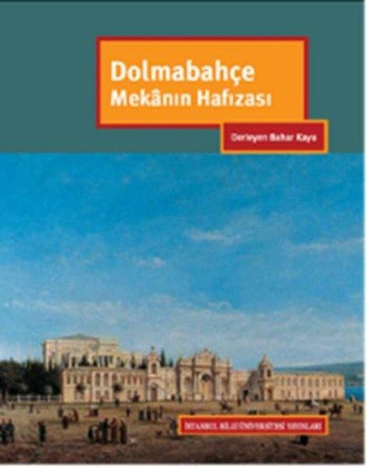 Dolmabahçe Mekanın Hafızası | İstanbul Bilgi Üniv.Yayınları (Ciltli)