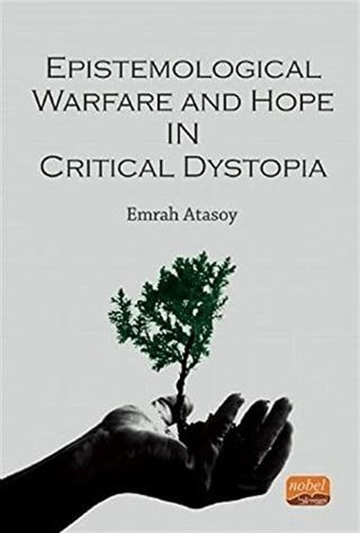 Epistemological Warfare and Hope in Critical Dystopia | Nobel Bilimsel Eserler (Ciltsiz)