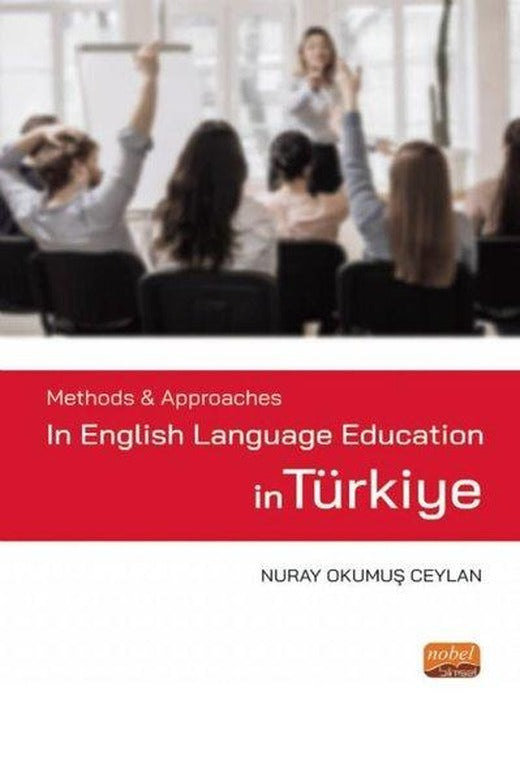 Methods and Approaches in English Language Education in Türkiye | Nobel Bilimsel Eserler (İnce Kapak)