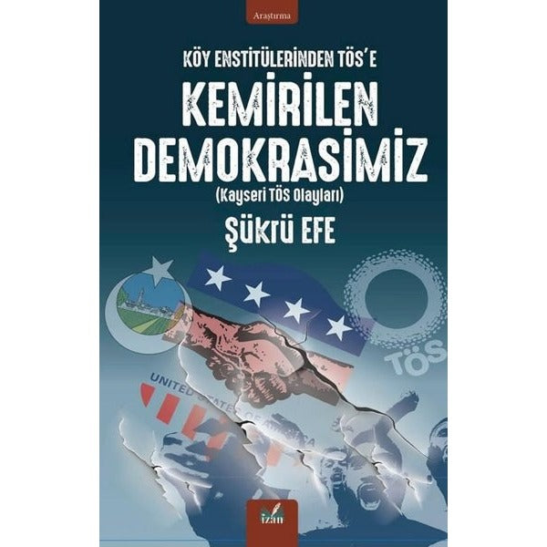 Köy Enstitülerinden TÖS'e Kemirilen Demokrasimiz (Kayseri TÖS Olayları) | İzan Yayıncılık (İnce Kapak)