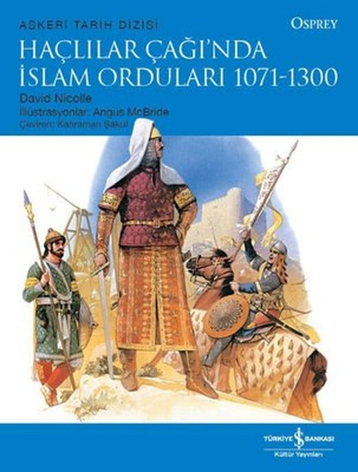 Haçlılar Çağı'nda İslam Orduları 1071 - 1300 - Osprey Askeri Tarih Dizisi | İş Bankası Kültür Yayınları