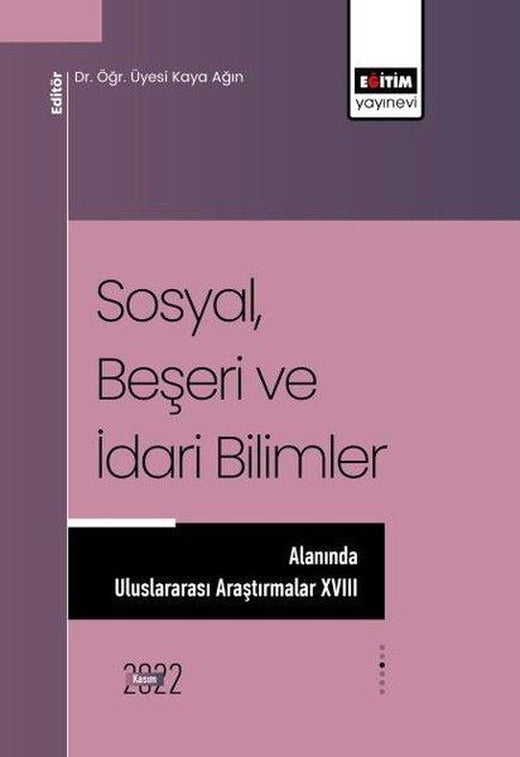 Sosyal Beşeri ve İdari Bilimler Alanında Uluslararası Araştırmalar - 18 | Eğitim Yayınevi (İnce Kapak)