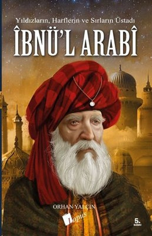 İbnül Arabi: Yıldızların - Harflerin ve Sırların Üstadı | Lopus