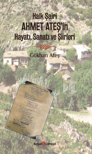 Halk Şairi Ahmet Ateş’in Hayatı, Sanatı ve Şiirleri