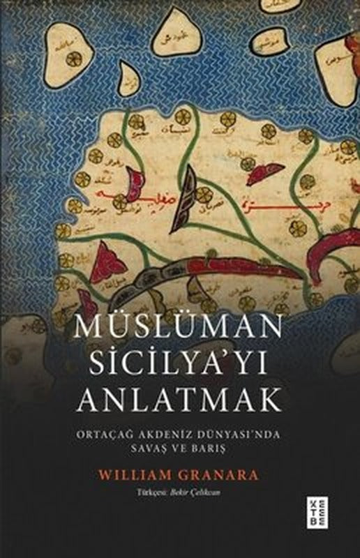 Müslüman Sicilya'yı Anlatmak-Ortaçağ Akdeniz Dünyası'nda Savaş ve Barış | Ketebe (İnce Kapak)
