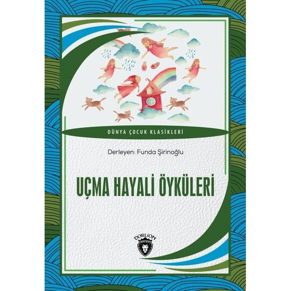 Uçma Hayali Öyküleri - Dünya Çocuk Klasikleri | Dorlion Yayınevi