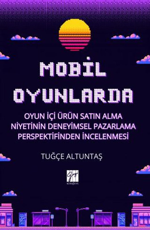 Mobil Oyunlarda Oyun İçi Ürün Satın Alma Niyetinin Deneyimsel Pazarlama Perspektifinden İncelenmesi