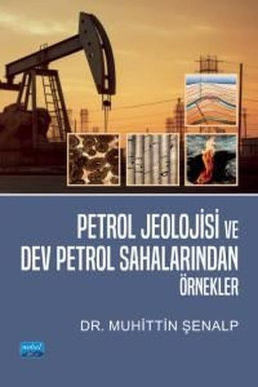 Petrol Jeolojisi ve Dev Petrol Sahalarından Örnekler | Nobel Akademik Yayıncılık (İnce Kapak)