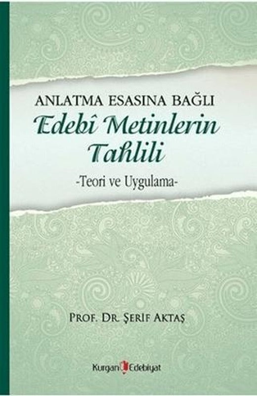 Anlatma Esasına Bağlı Edebi Metinlerin Tahlili | Kurgan Edebiyat (Ciltsiz)