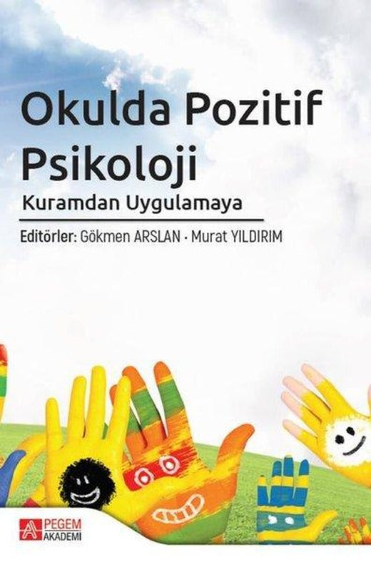 Okulda Pozitif Psikoloji Kuramdan Uygulamaya | Pegem Akademi Yayıncılık (İnce Kapak)