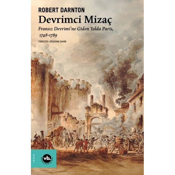 Devrimci Mizaç: Fransız Devrimi'ne Giden Yolda Paris 1748 - 1789 | VakıfBank Kültür Yayınları (İnce Kapak)