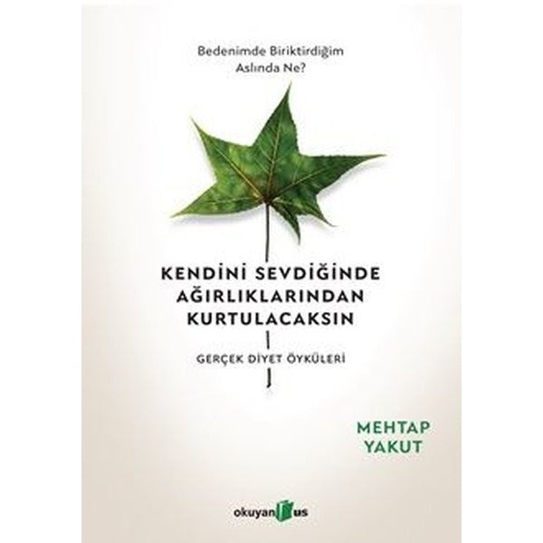 Kendini Sevdiğinde Ağırlıklarından Kurtulacaksın-Gerçek Diyet Öyküleri | Okuyan Us Yayınları (İnce Kapak)