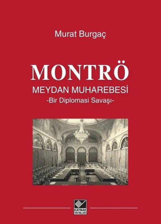 Montrö Meydan Muharebesi - Bir Diplomasi Savaşı | Kaynak Yayınları (Ciltli)