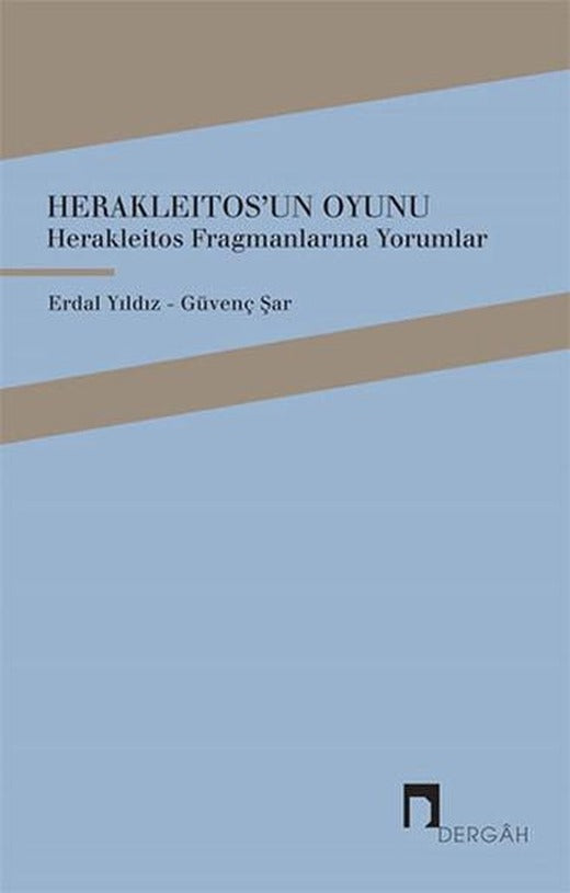 Herakleitos'un Oyunu - Herakleitos Fragmanlarına Yorumlar | Dergah Yayınları (İnce Kapak)