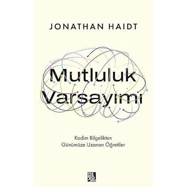 Mutluluk Varsayımı - Kadim Bilgelikten Günümüze Uzanan Öğretiler | Diyojen Yayıncılık (İnce Kapak)