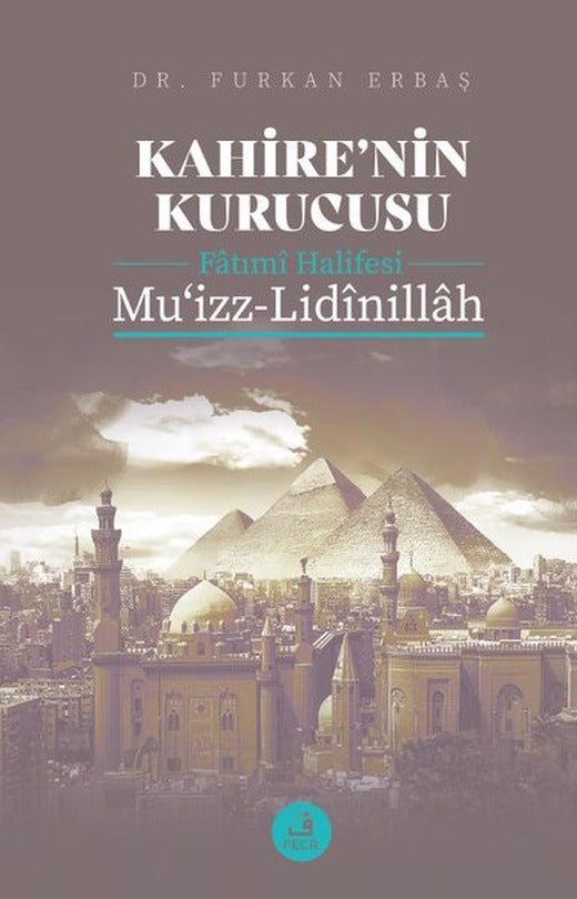 Kahire'nin Kurucusu Fatımi Halifesi: Mu'izz-Lidinillah | Fecr Yayınları