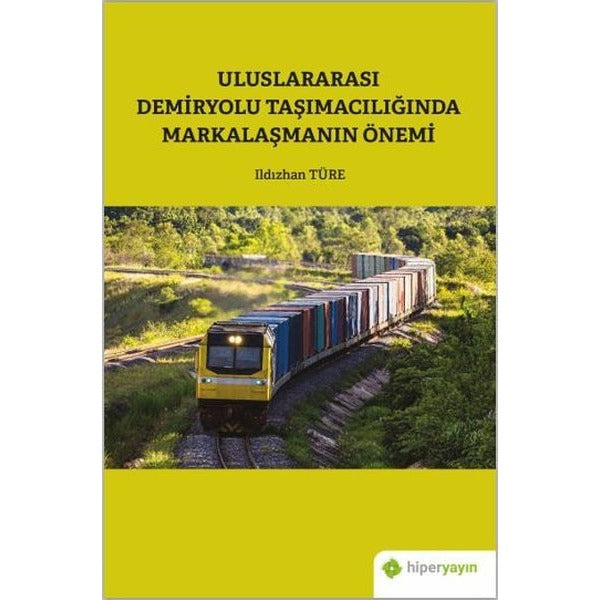 Uluslararası Demiryolu Taşımacılığında Markalaşmanın Önemi | Hiperlink (İnce Kapak)