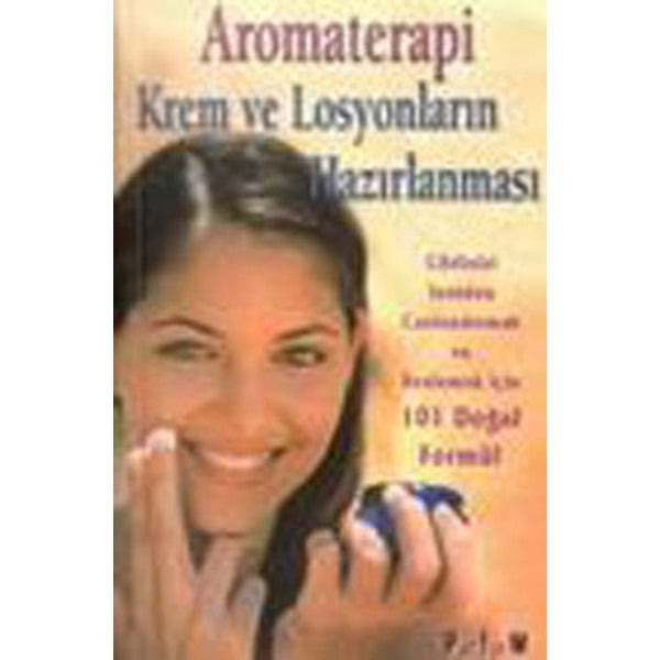 Aromaterapi Krem ve Losyonların Hazırlanması 101 Doğal Formül