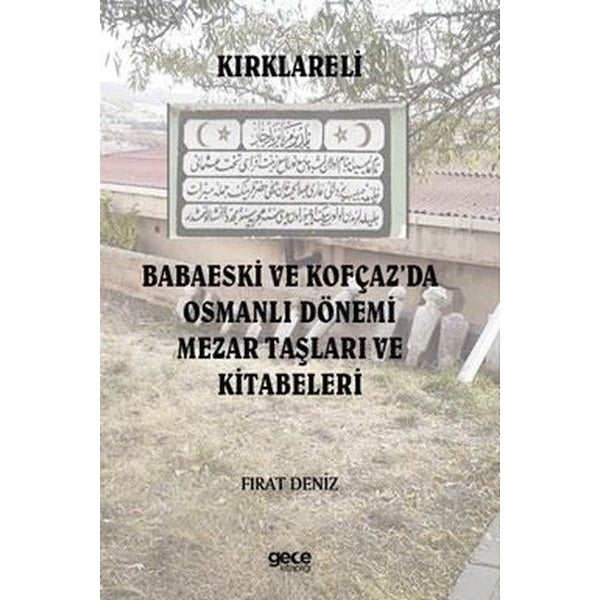 Kırklareli Babaeski ve Kofçaz'da Osmanlı Dönemi Mezar Taşları ve Kitabeleri | Gece Kitaplığı (İnce Kapak)