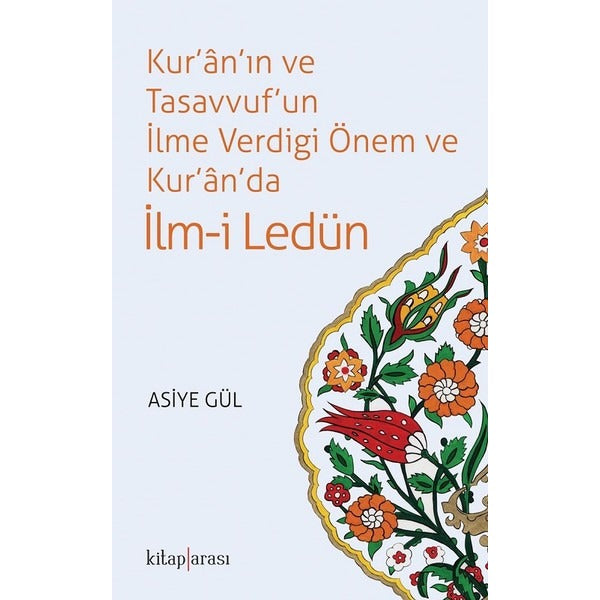 Kur'an'ın ve Tasavvuf'un İlme Verdiği Önem ve Kur'an'da İlm-i Ledün