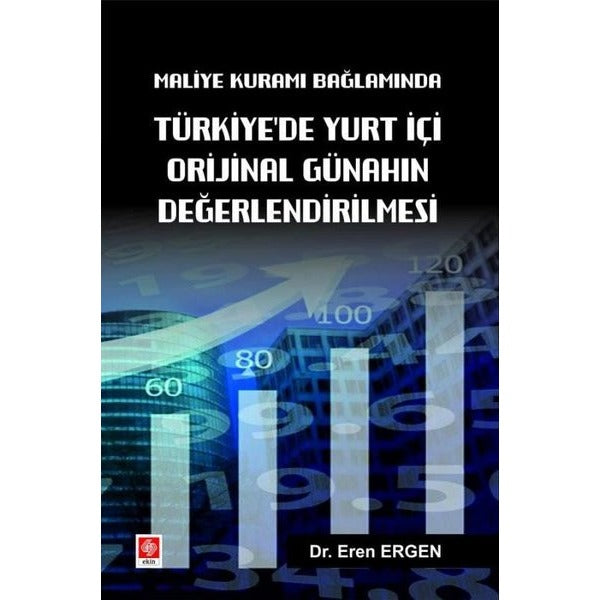 Türkiye'de Yurt İçi Orijinal Günahın Değerlendirilmesi - Maliye Kuramı Bağlamında | Ekin Basım Yayın (İnce Kapak)
