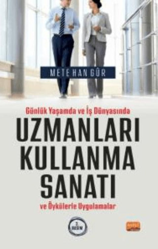 Günlük Yaşamda ve İş Dünyasında Uzmanları Kullanma Sanatı ve Öykülerle Uygulamalar | Nobel Bilimsel Eserler (Ciltsiz)