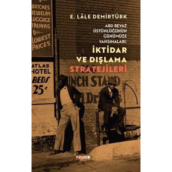 İktidar ve Dışlama Stratejileri - ABD Beyaz Üstünlüğünün Günümüze Yansımaları | Kopernik Kitap (İnce Kapak)