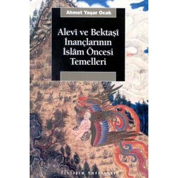 Alevi ve Bektaşi İnançlarının İslam Öncesi Temelleri | İletişim Yayınları - Araştırma-İnceleme Dizisi (İnce Kapak)