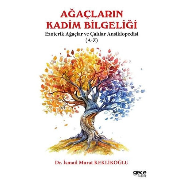 Ağaçların Kadim Bilgeliği - Ezoterik Ağaçlar ve Çalılar Ansiklopedisi (A - Z) | Gece Kitaplığı (İnce Kapak)
