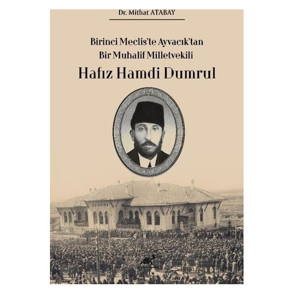 Birinci Meclis’te Ayvacık’tan Bir Muhalif Milletvekili Hafız Hamdi Dumrul | Paradigma Akademi Yayınları (Ciltsiz)