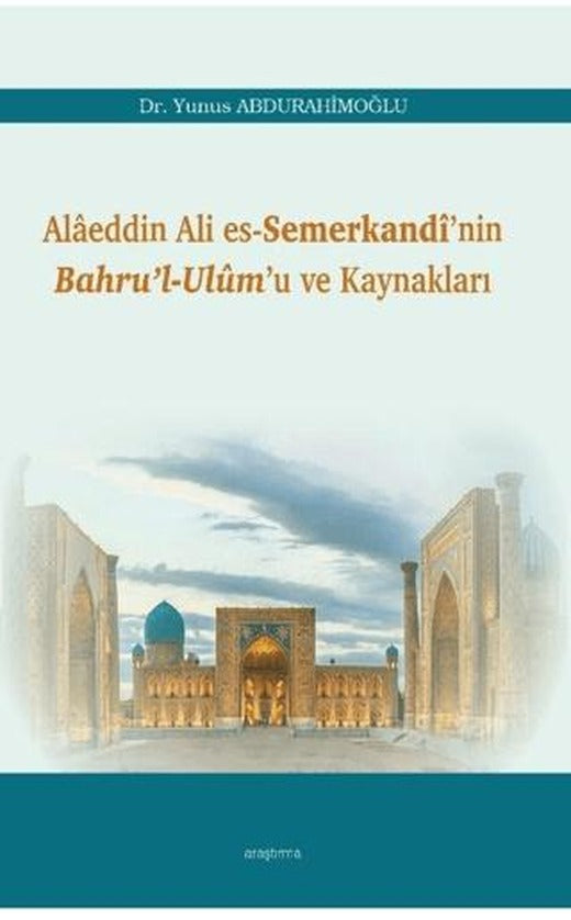 Alaeddin Ali Es-Semerkandi’nin Bahru’l-Ulum’u ve Kaynakları | Araştırma Yayınları (Ciltsiz)