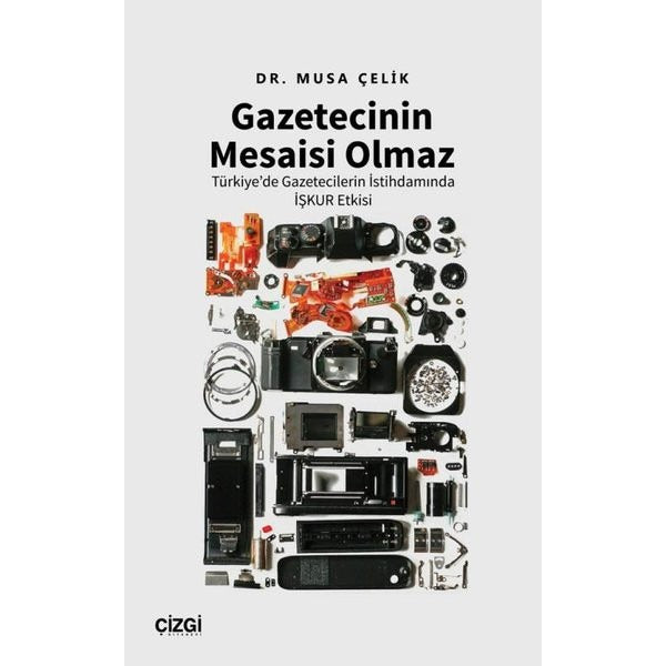 Gazetecinin Mesaisi Olmaz - Türkiye'de Gazetecilerin İstihdamında İşkur Etkisi | Çizgi Kitabevi (İnce Kapak)