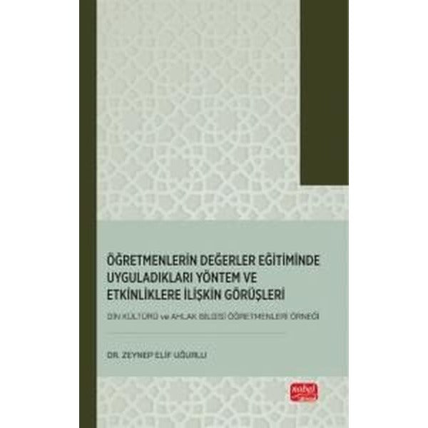 Öğretmenlerin Değerler Eğitiminde Uyguladıkları Yöntem ve Etkinliklere İlişkin Görüşleri (Din Kültür | Nobel Bilimsel Eserler (İnce Kapak)