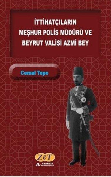 İttihatçıların Meşhur Polis Müdürü ve Beyrut Valisi Azmi Bey | Zet Akademi Yayınları (İnce Kapak) - Resim 1