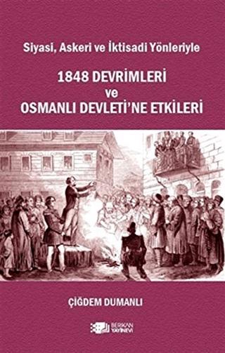 Siyasi, Askeri ve İktisadi Yönleriyle 1848 Devrimleri ve Osmanlı Devleti’ne Etkileri | Berikan Yayınevi (Ciltsiz) - Resim 1