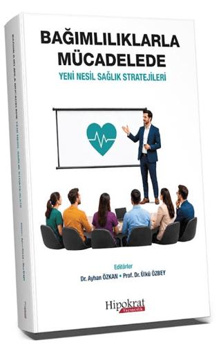 Bağımlılıklarla Mücadelede Yeni Nesil Sağlık Stratejileri | Hipokrat Kitabevi (Ciltsiz) - Resim 1
