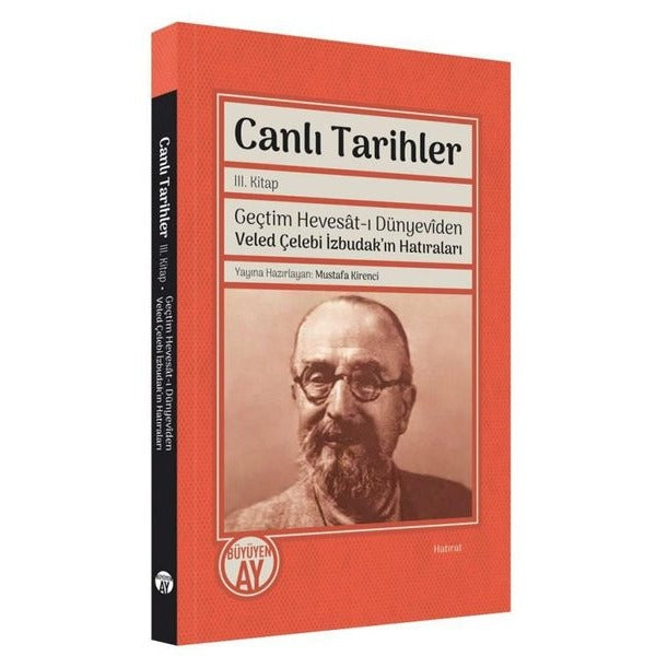 Canlı Tarihler 3. Kitap - Geçtim Hevesat-ı Dünyeviden Veled Çelebi İzbudak'ın Hatıraları | Büyüyenay Yayınları