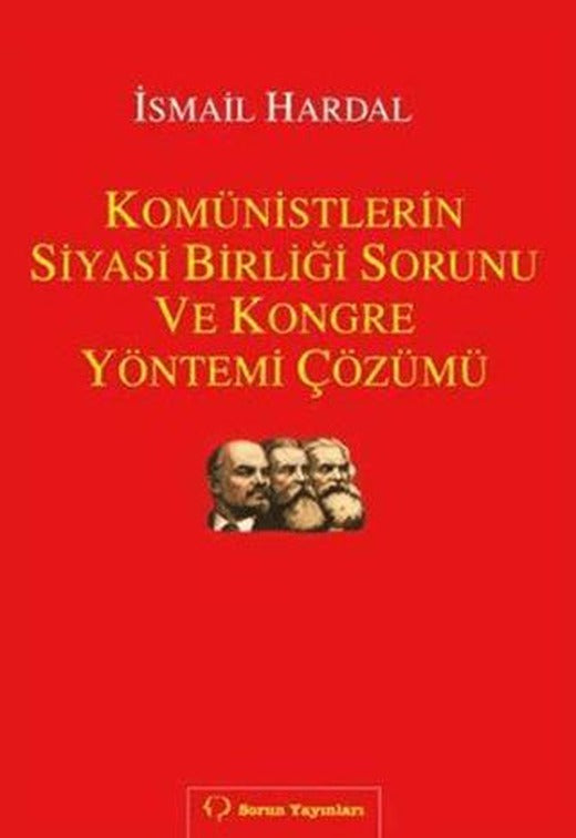 Komünistlerin Siyasi Birliği Sorunu ve Kongre Yönetimi Çözümü | Sorun Yayınları (Ciltsiz)