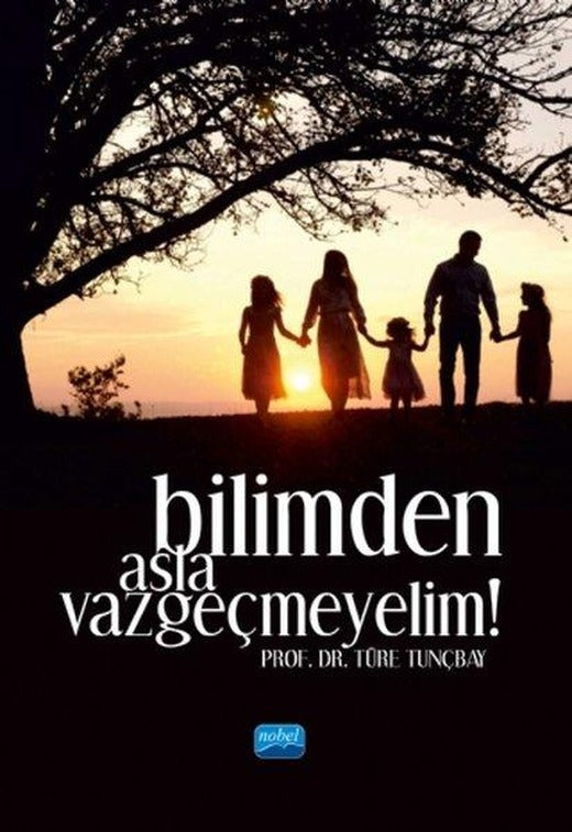 Bilimden Asla Vazgeçmeyelim! | Nobel Akademik Yayıncılık (İnce Kapak)