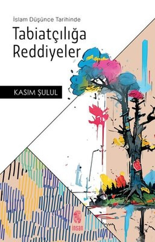 İslam Düşünce Tarihinde Tabiatçılığa Reddiyeler | İnsan Yayınları