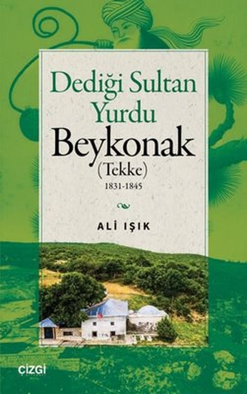 Dediği Sultan Yurdu Beykonak (Tekke) 1831 - 1845 | Çizgi Kitabevi (İnce Kapak)